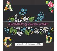 Alphabet fleuri: Livre de coloriage de l'alphabet des fées des fleurs pour adulte et enfants | 50 illustrations a colorier pour s'amuser et lutter ... Art floral Soulagement du stress Relaxation.