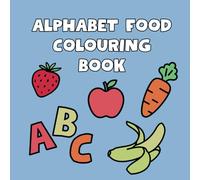 Alphabet Food Colouring Book: Simple bold ABC letter and food illustrations ideal for kids. Great for toddler activities, crafts and playtime A to Z