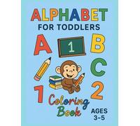 Alphabet For Toddlers Coloring Book Ages 3-5: Learn the Alphabet, Numbers 1-10, and Fun Words with Big Pictures for Easy Coloring - Ideal for Preschoolers and Kindergarten