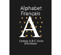 Alphabet Français Lettres ABC Livre d'écriture: Apprendre à tracer les lettres de l'alphabet minuscules et majuscules Carnet d’apprentissage ... de l'écriture pour les enfants d'âge pr