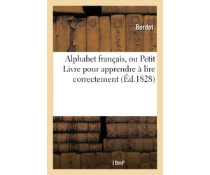 Alphabet français ou Petit Livre pour apprendre à lire correctement