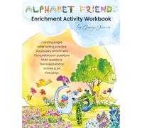 Alphabet Friends Enrichment Activity Worksheets: Enriched Learning with Creative Arts & Crafts, Games & Roleplay, Real Life Math, and Language Arts