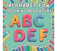 Alphabet Fun Coloring Adventure: A Fun and Educational ABC Coloring Book for Kids of All Ages!