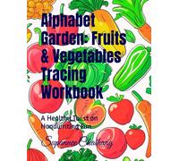 Alphabet Garden: Fruits & Vegetables Tracing Workbook: A Healthy Twist on Handwriting Fun