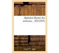 Alphabet illustré des animaux (Éd.1885) Collectif (Auteur)