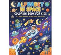 Alphabet in Space Coloring Book for Kids: Lets Learn The Alphabet Coloring Book, My First Abc Coloring Book For Kids Ages 3-5, Cute Abc Coloring Book Kids, Outer Space Coloring Book