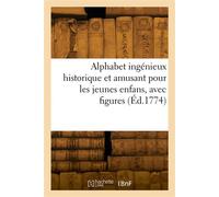 Alphabet ingénieux historique et amusant pour les jeunes enfans, avec figures - Collectif - Hachette Bnf - broché - Livre