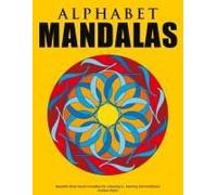 Alphabet Mandalas - Beautiful Letter-Based Mandalas For Colouring In, Learning And Meditation