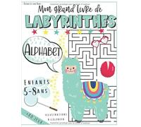 Alphabet : Mon grand Livre de Labyrinthes - Enfants 5 - 8 ans: Cahier de +80 jeux éducatifs dès 5 ans pour s’amuser avec les mots