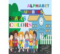 Alphabet, Numbers, Shapes and Colors: Preschool Workbook for Ages 1-5. Learning the Alphabet, Numbers, Shapes and Colors . Fun activities for your little scholars. Perfect kindergarten prep material.