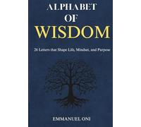 Alphabet of Wisdom: 26 Letters that Shape Life, Mindset, and Purpose