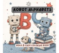 Alphabet Robot Coloring Book: A fun robot coloring book for kids. This book makes a great gift for birthdays or everyday fun! Let your child learn, color, and explore the alphabet-one robot at a time!