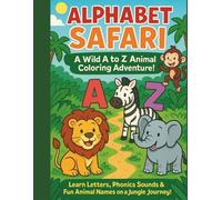 Alphabet Safari. A Wild A-Z Colouring Adventure: Learn letters, phonics sounds and fun animal names on a jungle journey