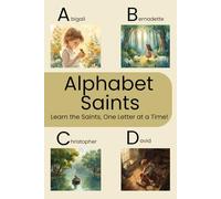 Alphabet Saints: Learn the Saints, One Letter at a Time!