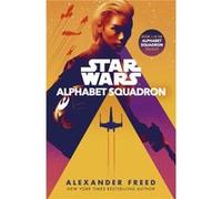 Alphabet Squadron by Alexander Freed Alexander Freed (Auteur)