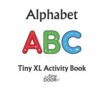 Alphabet Tiny XL Activity Book: A fun collection of 52 simple alphabet activities created for early learners to practice letter recognition, and early ... focus, and hand-eye coordination - No AI