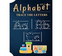 Alphabet Trace The Letters Ages 3+: A Kids Handwriting Practice Books For Kids Kindergarten 2nd Grade Made Specifically Hand Lettered Design Tracing Paper And Awesome Cute Letter Tracing Sheets