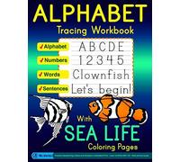 Alphabet Tracing Workbook With Sea Life Coloring Pages - Alphabet - Numbers - Words - Sentences: Practice Handwriting Letters And Numbers In Standard Print, Learn To Write Abc 123, Kids Activity Books