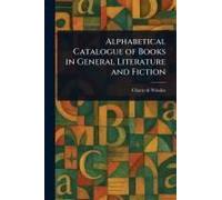 Alphabetical Catalogue Of Books In General Literature And Fiction