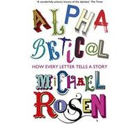 Alphabetical: How Every Letter Tells a Story Rosen, Michael (Auteur)