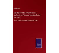 Alphabetical Index Of Patentees And Applicants For Patents Of Invention, For The Year 1865