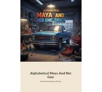 Alphabetical Maya And Her Gmc: A Young Girl's Journey Restoring Her Truck