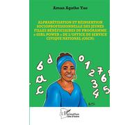 Alphabétisation et réinsertion socioprofessionnelle des jeunes filles bénéficiaires du programme « Girl power » de l’Office du Service Civique National (OSCN) - Aman Agathe Yao - L'harmattan - broché 