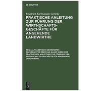 Alphabetisch-Geordnetes Sachregister Über Das Ganze Werk Der Practischen Anleitung Zur Führung Der Wirthschafts-Geschäfte Für Angehende Landwirthe