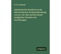 Alphabetisches Handbuch zu der österreichischen Strafprozeßordnung vom 29. Juli 1853 und den darauf bezüglichen Gesetzen und Verordnungen