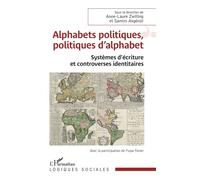 Alphabets politiques, politiques d’alphabet Systèmes d’écriture et controverses identitaires - Anne-Laure Zwilling - L'harmattan - broché - Essai