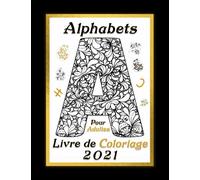 Alphabets Pour Adultes Livre de Coloriage 2021: Soulagez-vous du Stress quotidien avec ce livre de coloriage d'Alphabets Pour Les Adultes