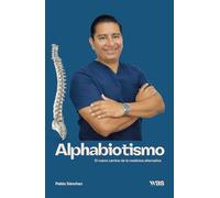 Alphabiotismo: El nuevo camino de la medicina alternativa