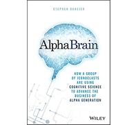 Alphabrain: How a Group of Iconoclasts Are Using Cognitive Science to Advance the Business of Alpha Generation