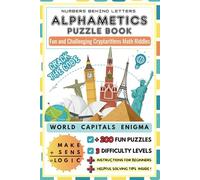 Alphametic Puzzle Book-Numbers behind Letters : World Capitals Enigma . Fun and Challenging Cryptarithms Word and Math Riddles with Solutions