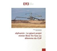 Alphamin : Le geant projet minier Bisie Tin face au dilemme du CLIP - Tiffany N'kenda - Universitaires Europeennes - broché - Etude