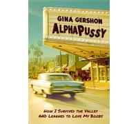 AlphaPussy How I Survived the Valley and Learned to Love My Boobs - Gina Gershon - Akashic Books, Ltd. - ebook (ePub) - Livre