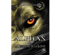 Alphas 1 La Revanche de la Louve - Françoise Gosselin - Sharon Kena - broché - Roman