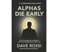 Alphas Die Early: For the Man on a Mission - And the Women Who Love Him