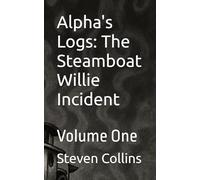 Alpha's Logs: The Steamboat Willie Incident: Volume One