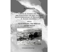 Alphathetaupsilonrhomualphataualpha: Critical Essays on the Archaeology of the Eastern Mediterranean in Honour of E. Susan Sherratt - [Version Originale] Yannis Galanakis, Toby Wilkinson, John Bennet,