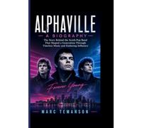 ALPHAVILLE- A BIOGRAPHY: The Story Behind the Synth-Pop Band That Shaped a Generation Through Timeless Music and Enduring Influence