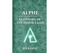 ALPHE: EL ENIGMA DE LOS INMORTALES: La aventura por el universo comienza...