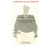Alphonse Allais, écrivain Actes du Premier Colloque International Alphonse Allais, Université de Liège-Wégimont, 9-11 septembre 1996 - Collectif - Nizet - broché - Livre