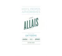 Alphonse Allais - En verve: Mots, propos, aphorimes (1854 - Paris - 1905)