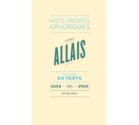 Alphonse Allais - En verve: Mots, propos, aphorimes (1854 - Paris - 1905)