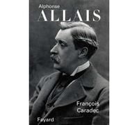 Alphonse Allais - François Caradec - Fayard - broché - Livre