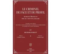 Alphonse Bertillon - Le criminel de face et de profil Richard Marlet (Auteur), Laurent Nunez (Préface), Charles Diaz (Postface)
