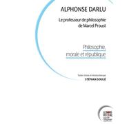 Alphonse Darlu, le professeur de philosophie de Marcel Proust Philosophie, morale et république - Stéphan Soulié - Le Bord De L'eau Eds - broché - Essai