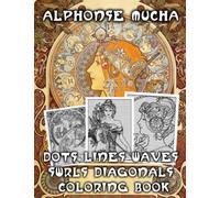 Alphonse Dots Lines Waves Swirls Diagonals Coloring Book: Collection Stress Relieving Mucha Spiro Confidence Adults Books
