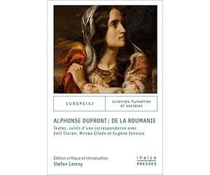 Alphonse Dupront : De la Roumanie: Textes suivis d'une correspondance avec Emil Cioran, Eugène Ionesco et Mircea Eliade